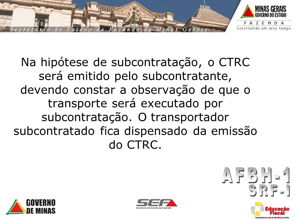 Na hipótese de subcontratação, o CTRC será emitido pelo subcontratante, devendo constar a observação de que o transporte será executado por subcontratação. O transportador subcontratado fica dispensado da emissão do CTRC.