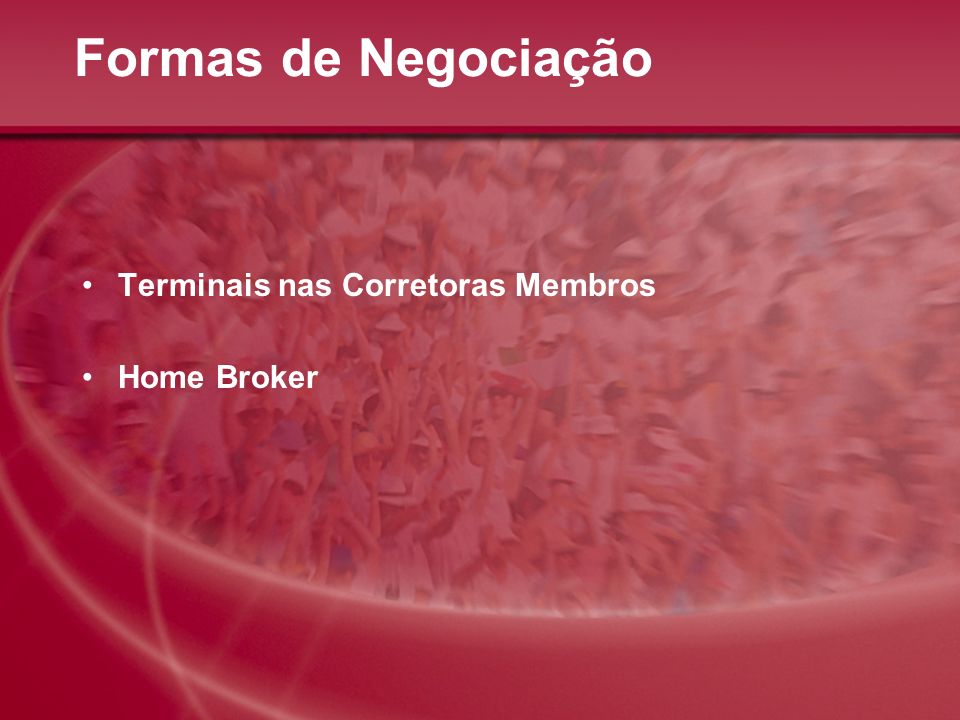 Formas de Negociação Terminais nas Corretoras Membros Home Broker