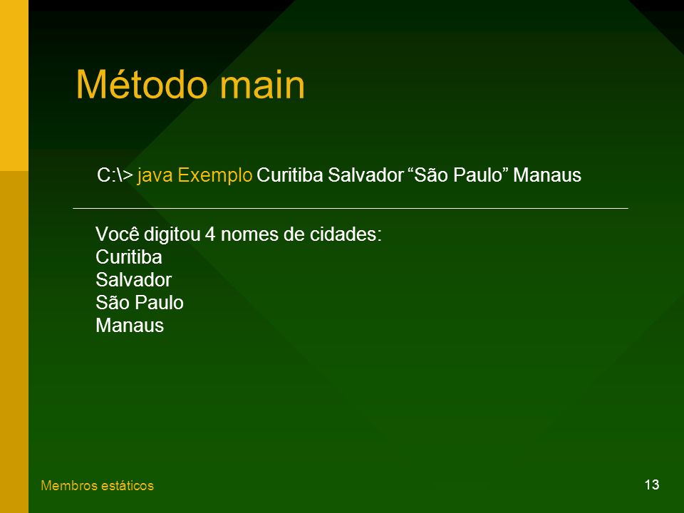 Método main C:\> java Exemplo Curitiba Salvador São Paulo Manaus