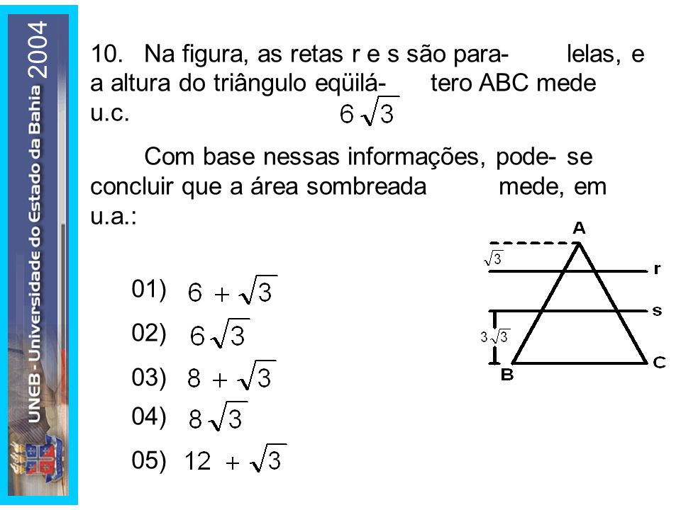 Na figura, as retas r e s são para- lelas, e a altura do triângulo eqüilá- tero ABC mede u.c.