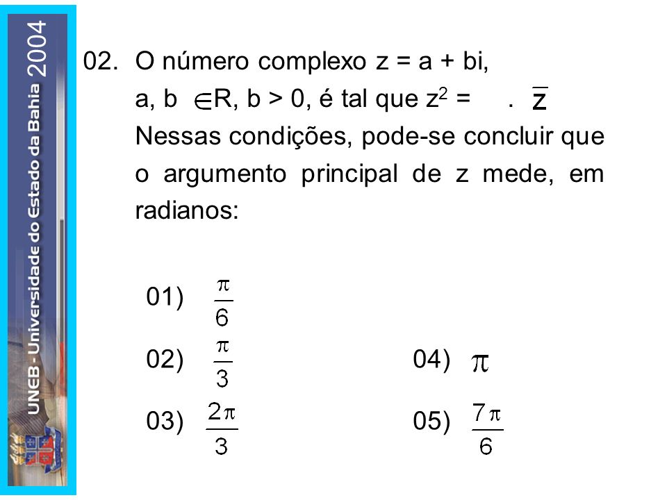 O número complexo z = a + bi, a, b  R, b > 0, é tal que z2 = .