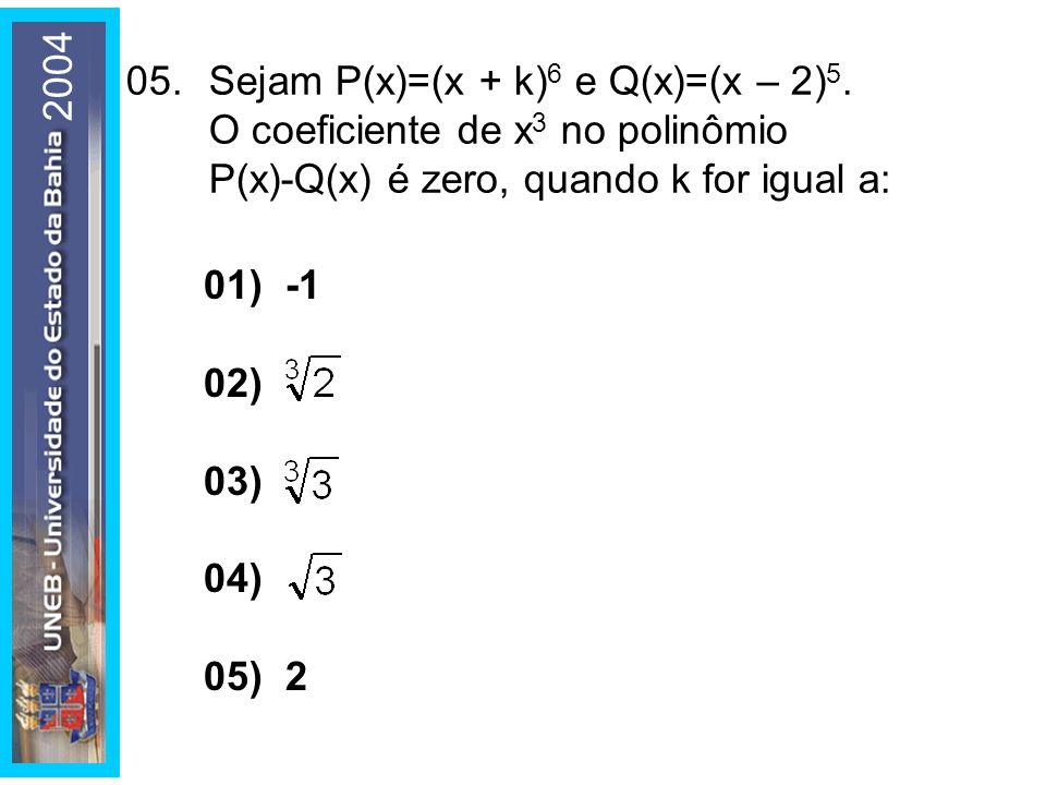 Sejam P(x)=(x + k)6 e Q(x)=(x – 2)5. O coeficiente de x3 no polinômio P(x)-Q(x) é zero, quando k for igual a: