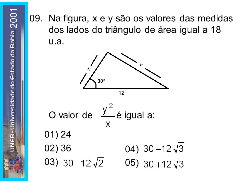 Na figura, x e y são os valores das medidas dos lados do triângulo de área igual a 18 u.a.