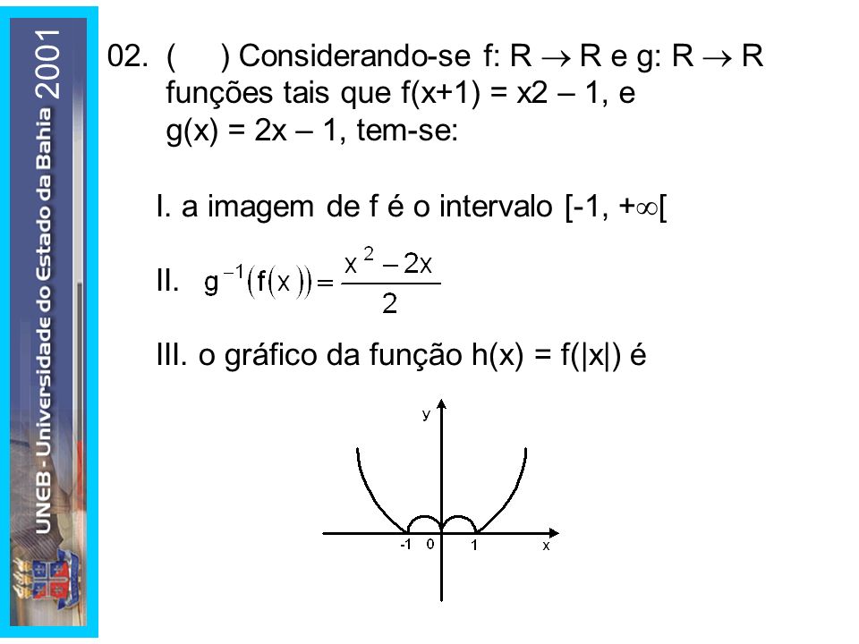 ( ) Considerando-se f: R  R e g: R  R funções tais que f(x+1) = x2 – 1, e g(x) = 2x – 1, tem-se: