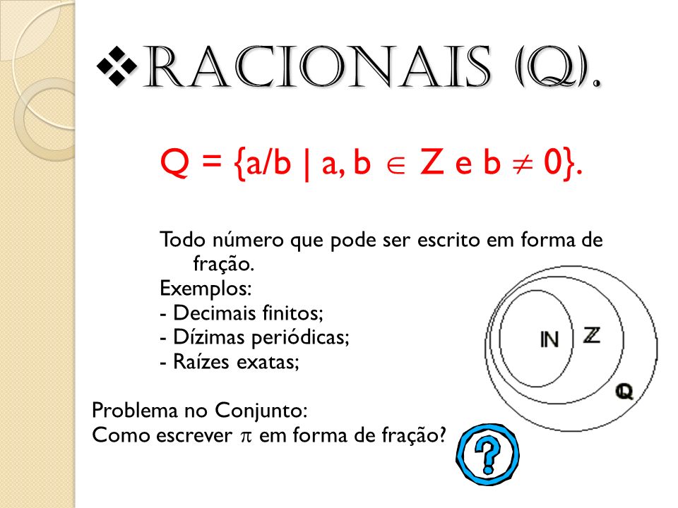 Racionais (Q). Q = {a/b | a, b  Z e b  0}.