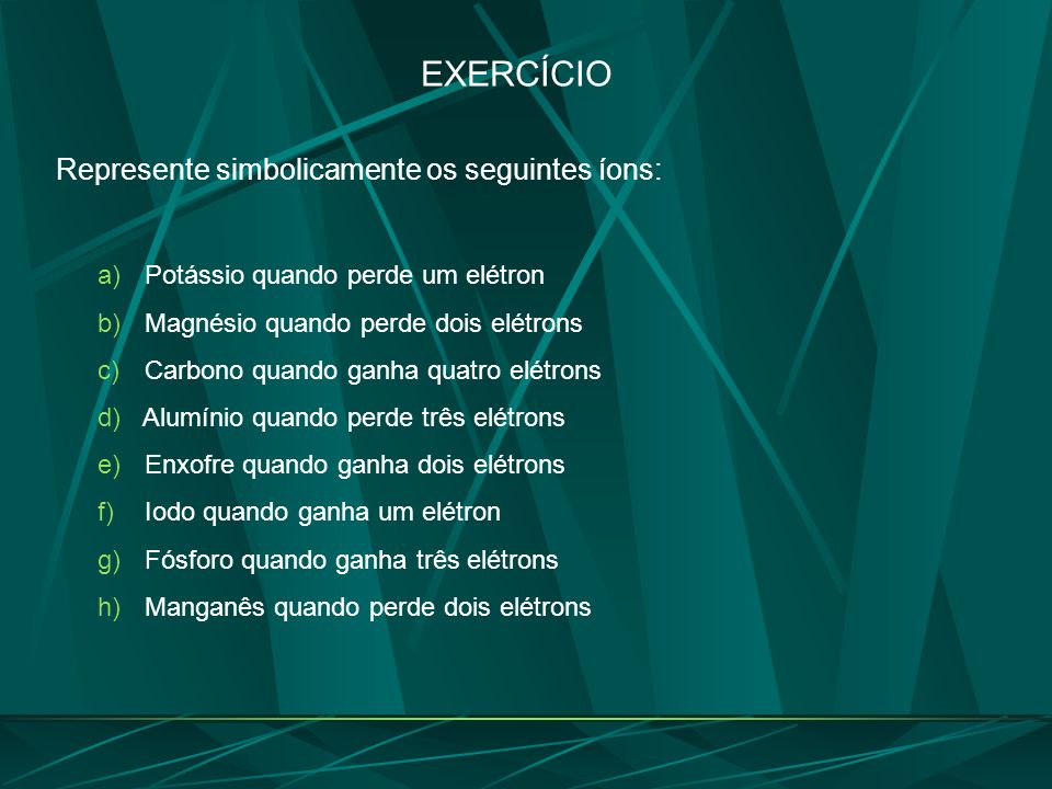 EXERCÍCIO Represente simbolicamente os seguintes íons: