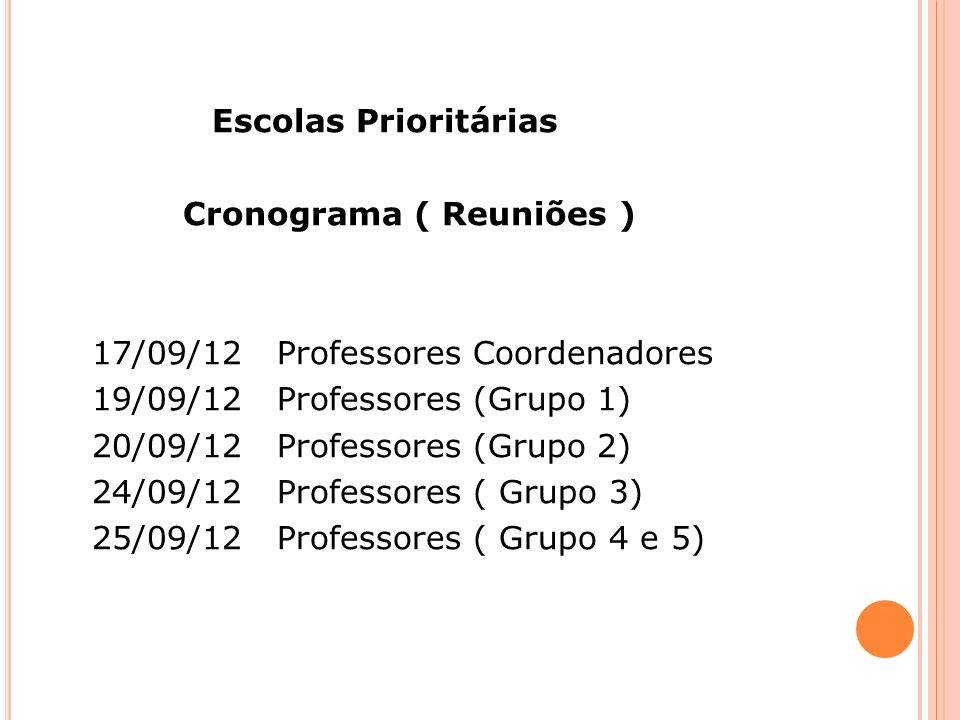 Escolas Prioritárias Cronograma ( Reuniões ) 17/09/12 Professores Coordenadores. 19/09/12 Professores (Grupo 1)