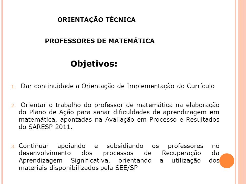 Objetivos: ORIENTAÇÃO TÉCNICA PROFESSORES DE MATEMÁTICA
