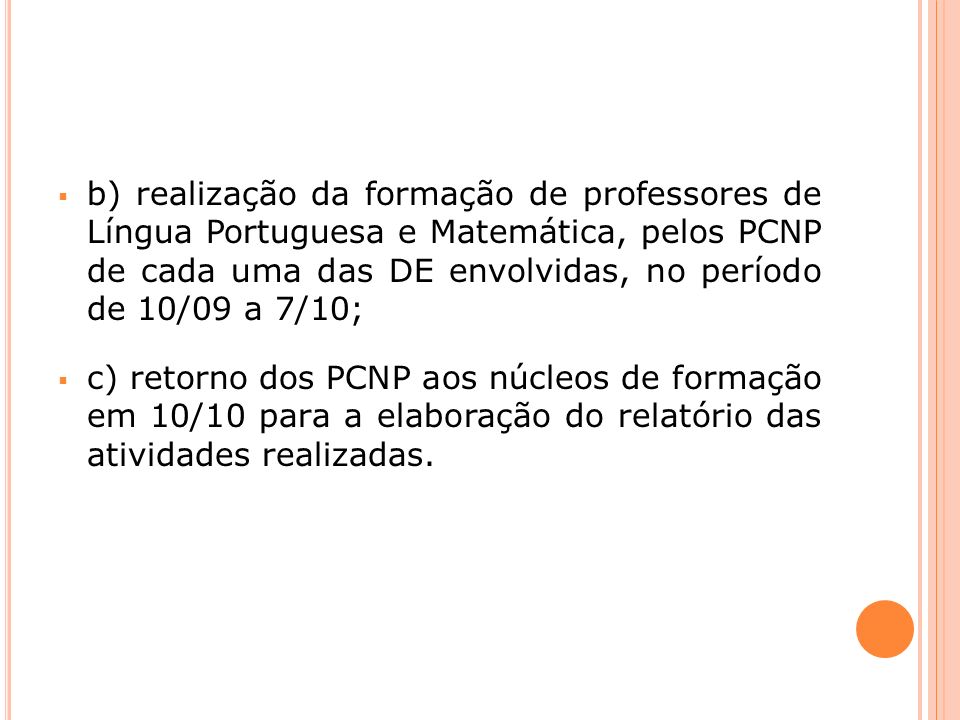 b) realização da formação de professores de Língua Portuguesa e Matemática, pelos PCNP de cada uma das DE envolvidas, no período de 10/09 a 7/10;