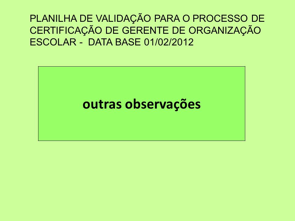 PLANILHA DE VALIDAÇÃO PARA O PROCESSO DE CERTIFICAÇÃO DE GERENTE DE ORGANIZAÇÃO ESCOLAR - DATA BASE 01/02/2012