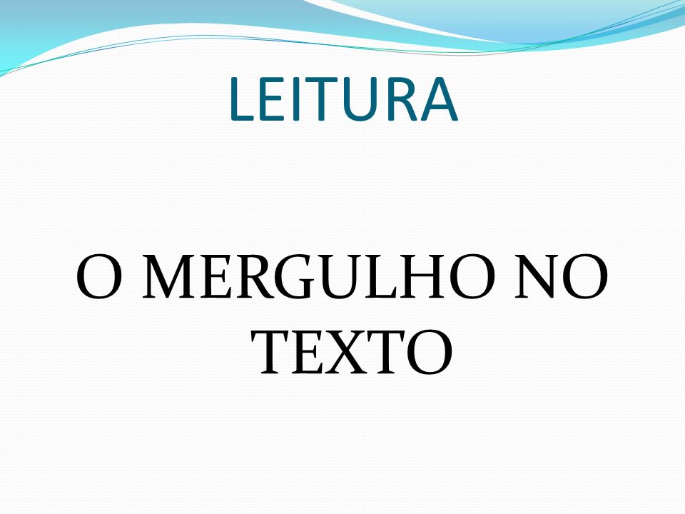 LEITURA O MERGULHO NO TEXTO