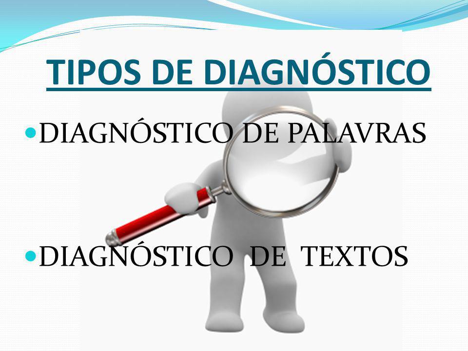 TIPOS DE DIAGNÓSTICO DIAGNÓSTICO DE PALAVRAS DIAGNÓSTICO DE TEXTOS