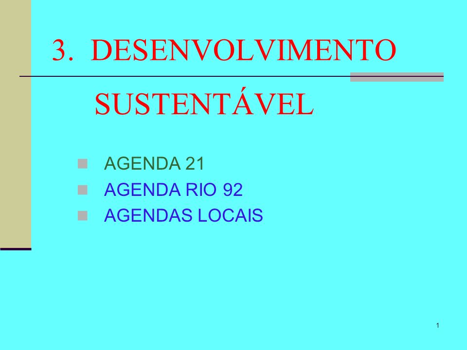 3. DESENVOLVIMENTO SUSTENTÁVEL AGENDA 21 AGENDA RIO 92 AGENDAS LOCAIS