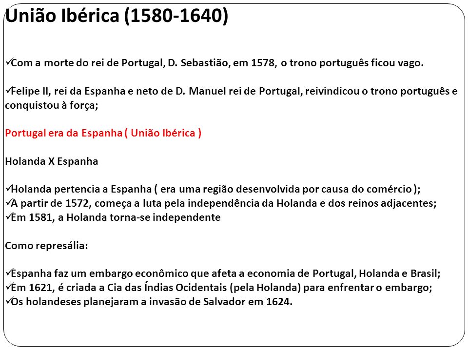 União Ibérica ( ) Com a morte do rei de Portugal, D. Sebastião, em 1578, o trono português ficou vago.
