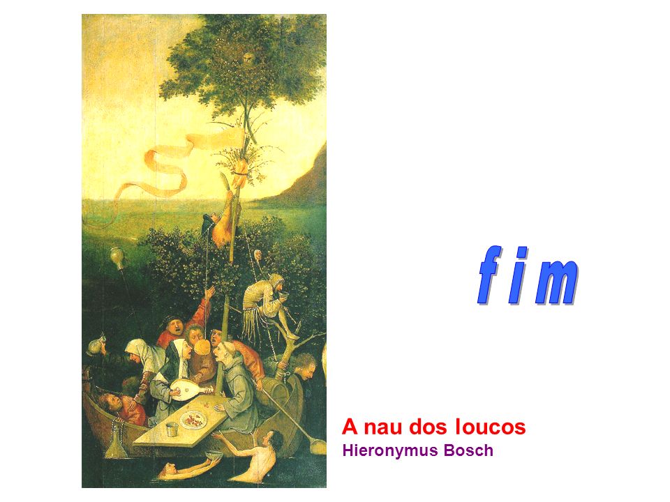 f i m A nau dos loucos Hieronymus Bosch