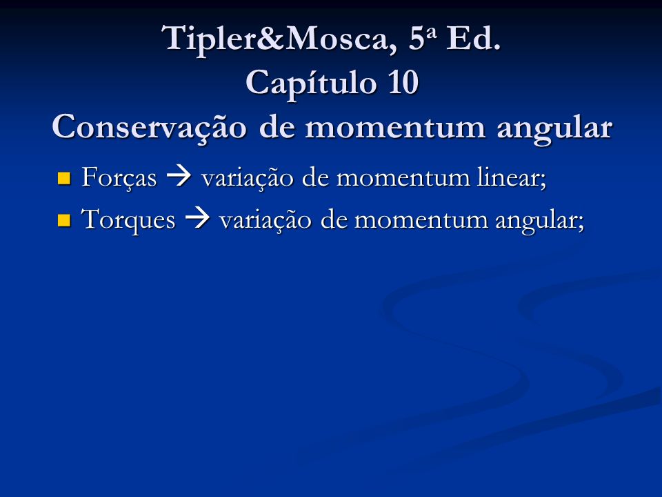 Tipler&Mosca, 5a Ed. Capítulo 10 Conservação de momentum angular