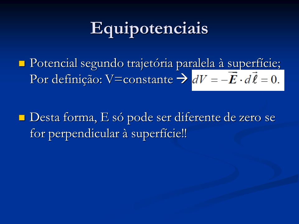 Equipotenciais Potencial segundo trajetória paralela à superfície; Por definição: V=constante 