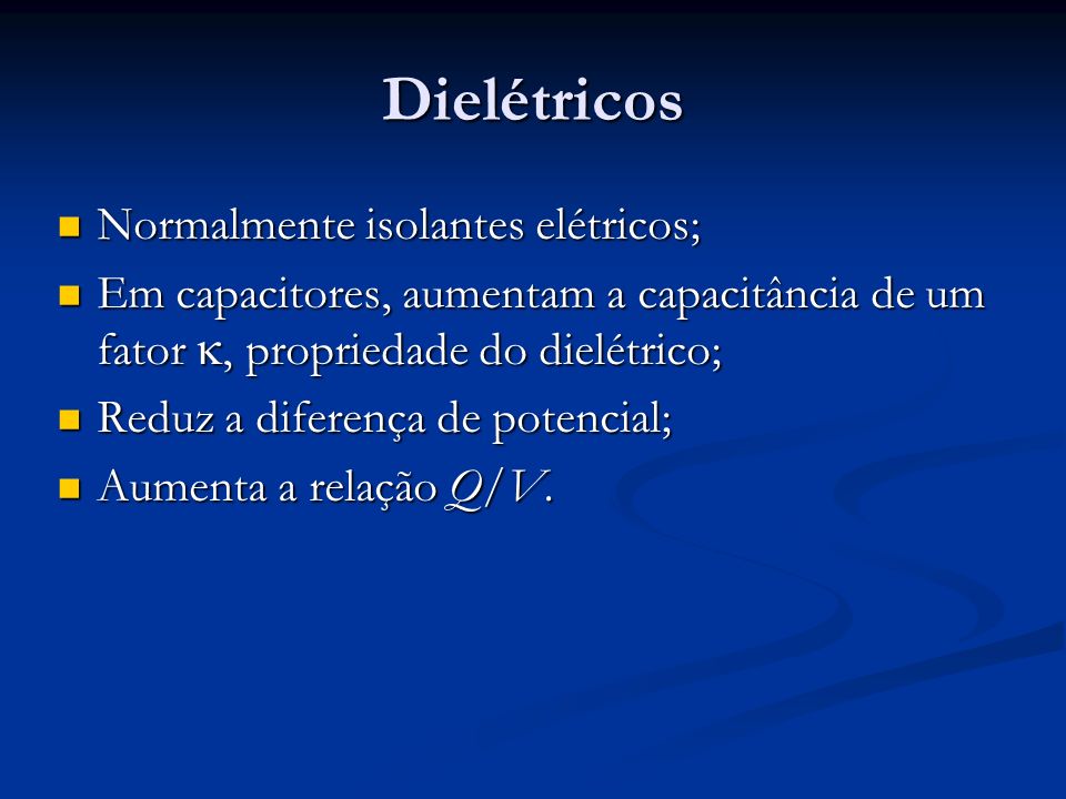 Dielétricos Normalmente isolantes elétricos;