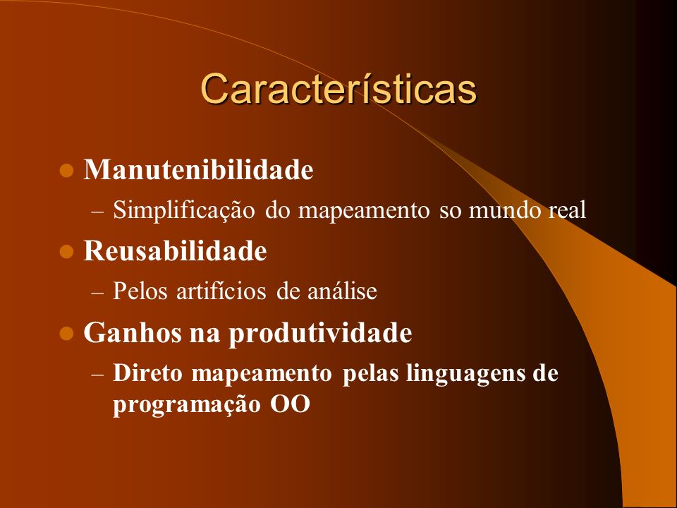 Características Manutenibilidade Reusabilidade Ganhos na produtividade