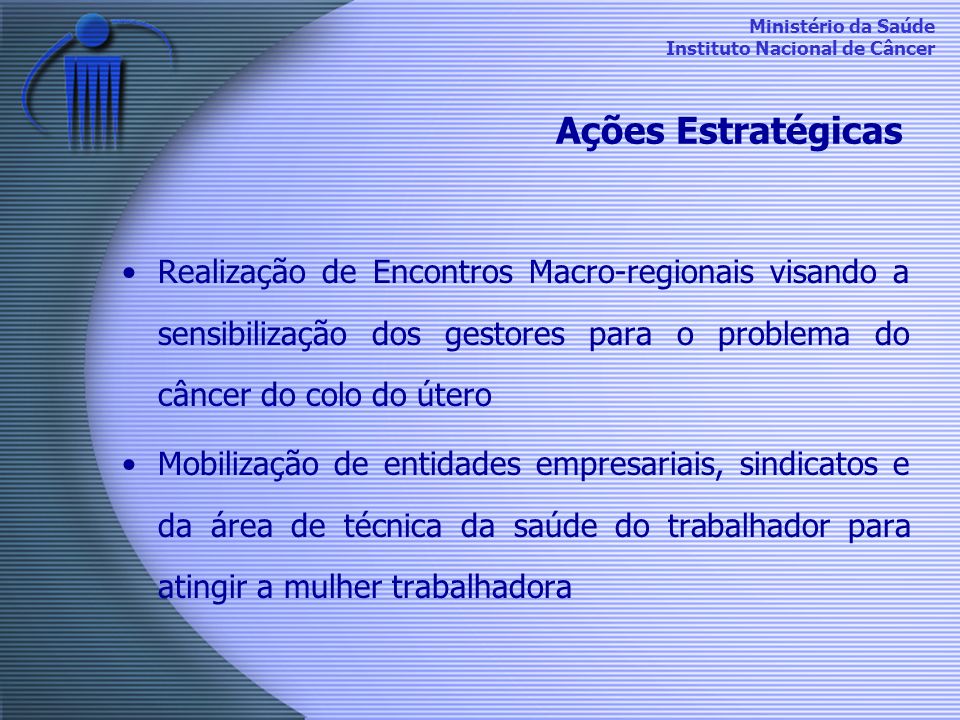 Ações Estratégicas Realização de Encontros Macro-regionais visando a sensibilização dos gestores para o problema do câncer do colo do útero.
