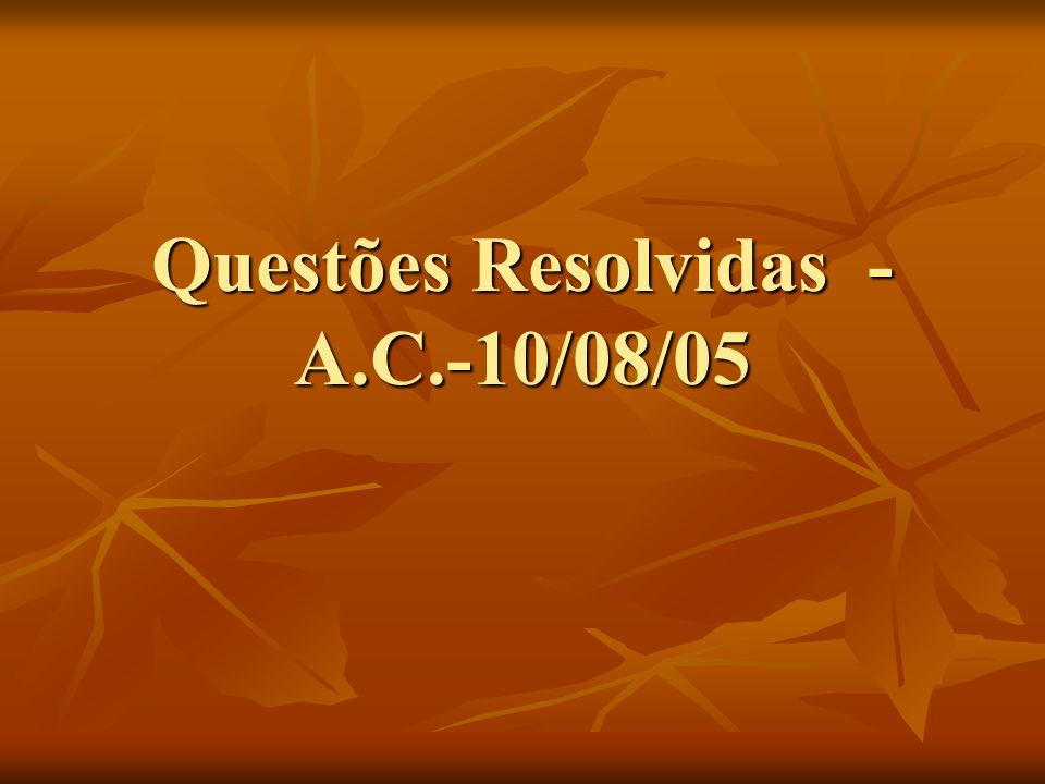 Questões Resolvidas - A.C.-10/08/05