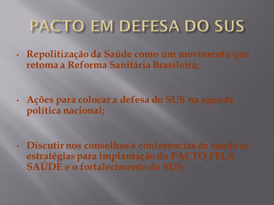 PACTO EM DEFESA DO SUS Repolitização da Saúde como um movimento que retoma a Reforma Sanitária Brasileira;