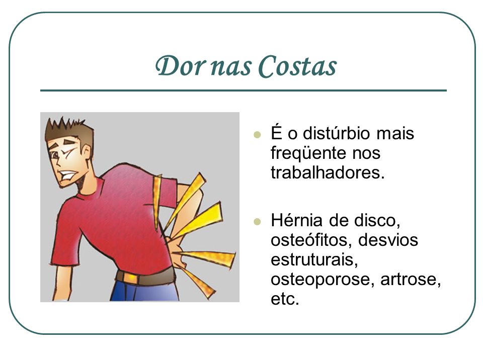 Dor nas Costas É o distúrbio mais freqüente nos trabalhadores.