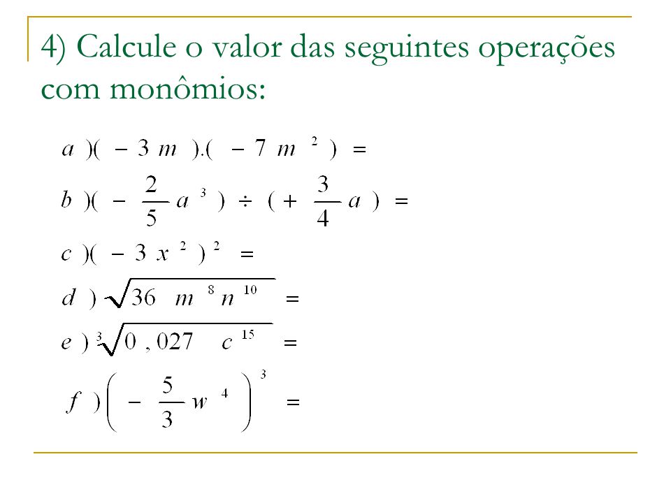4) Calcule o valor das seguintes operações com monômios: