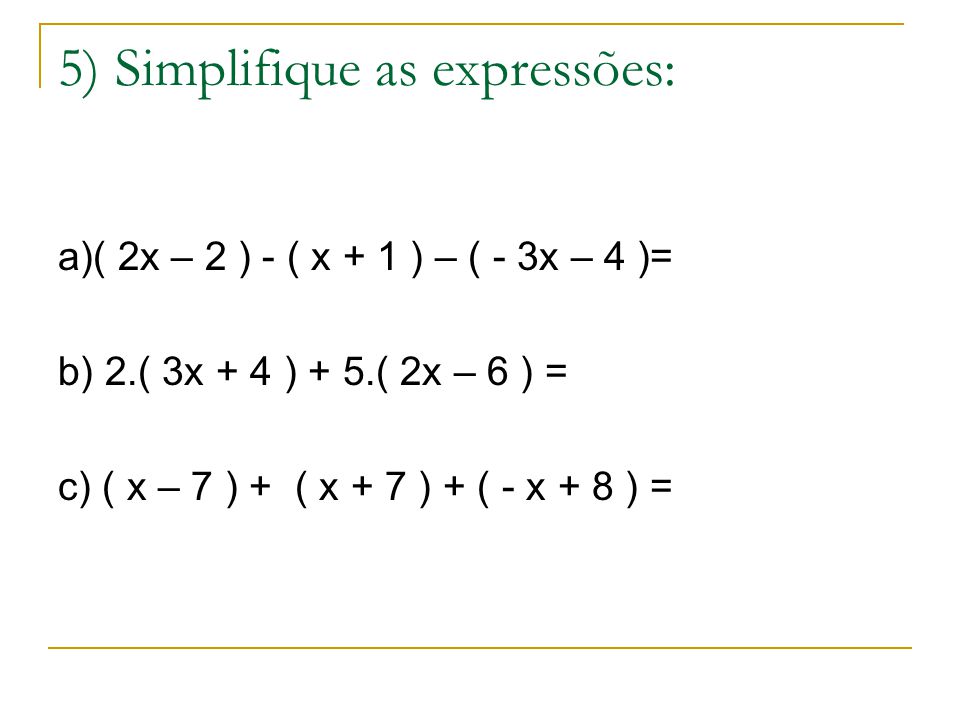 5) Simplifique as expressões: