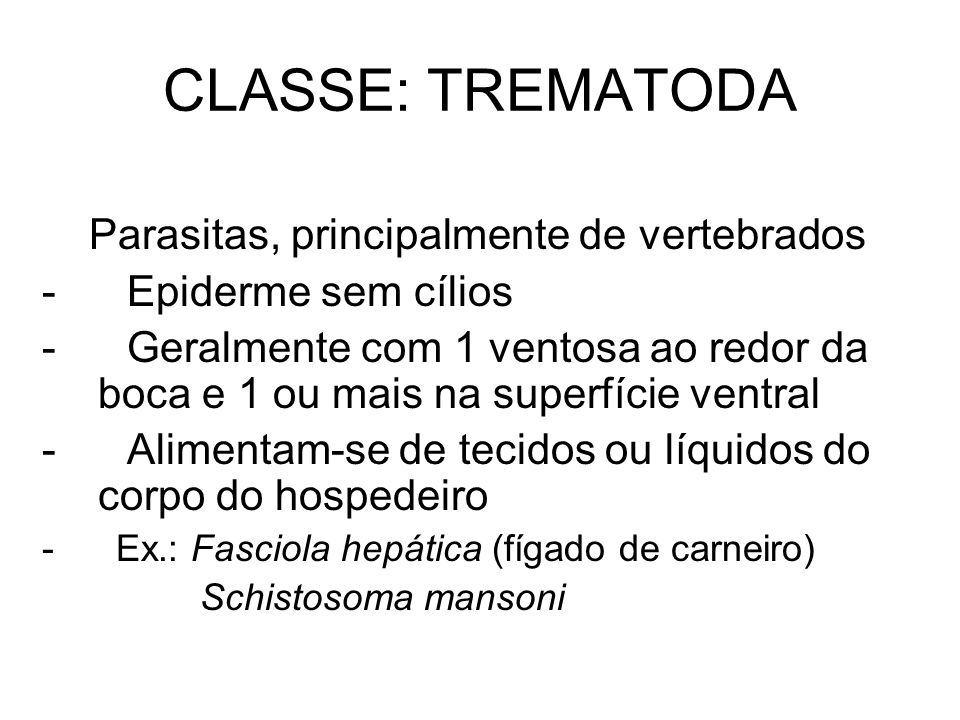 CLASSE: TREMATODA Parasitas, principalmente de vertebrados