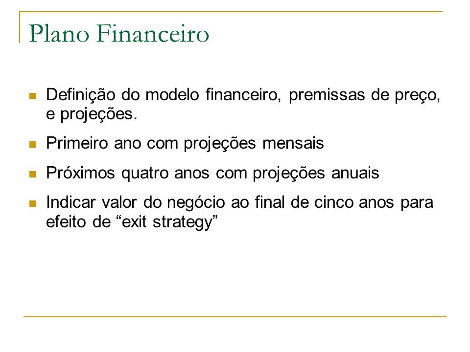 Plano Financeiro Definição do modelo financeiro, premissas de preço, e projeções. Primeiro ano com projeções mensais.