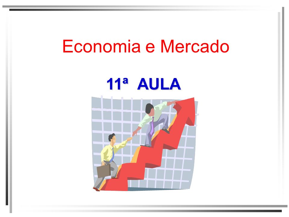 Economia e Mercado 11ª AULA
