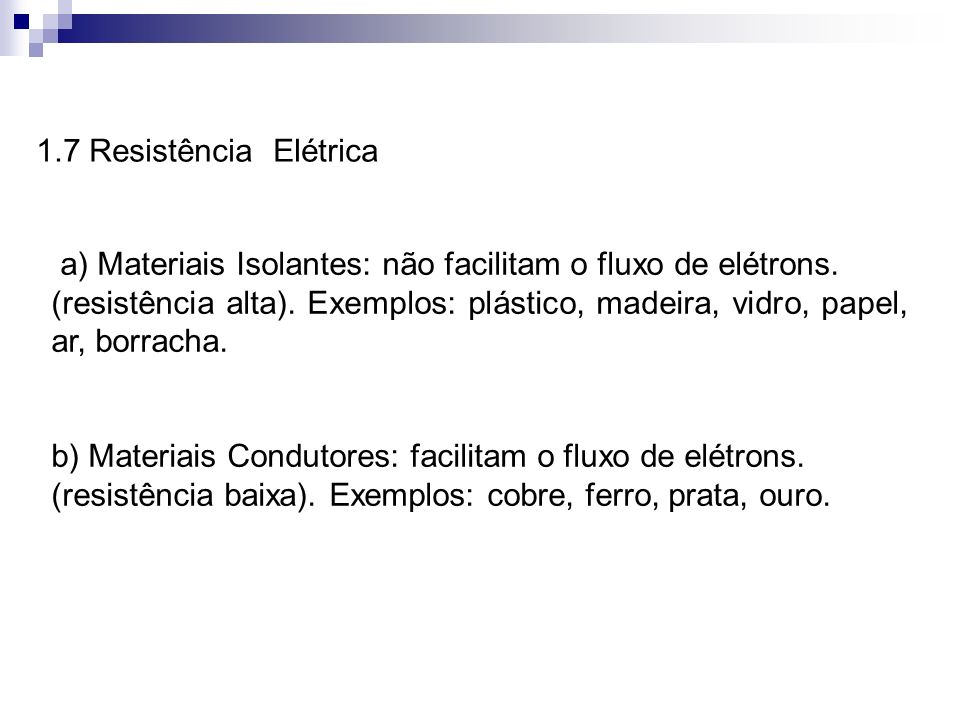 1.7 Resistência Elétrica a) Materiais Isolantes: não facilitam o fluxo de elétrons.