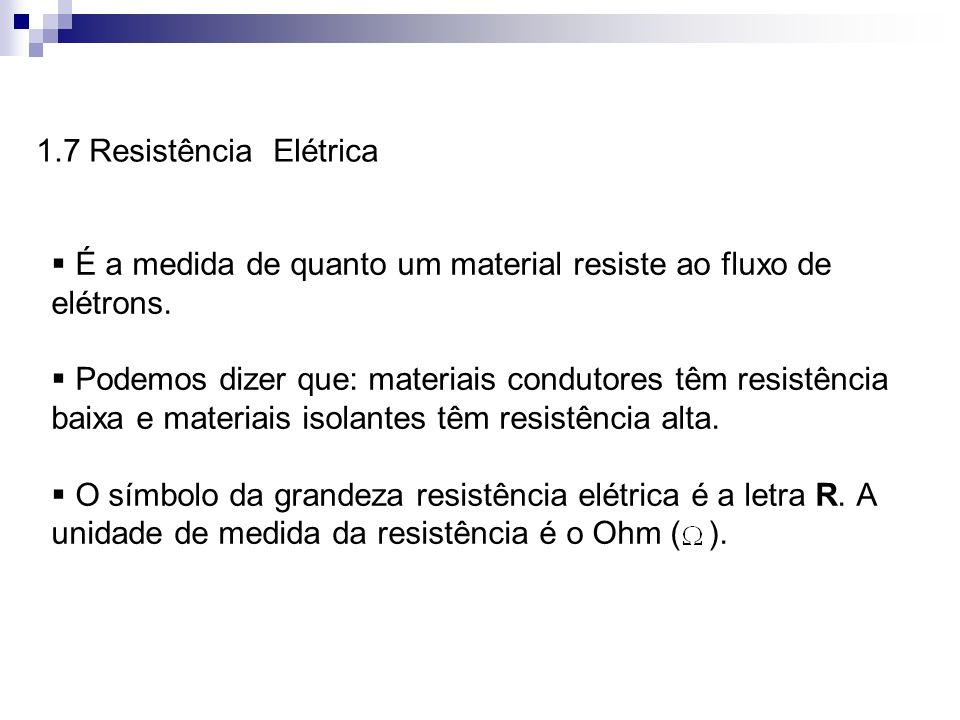 1.7 Resistência Elétrica É a medida de quanto um material resiste ao fluxo de elétrons.