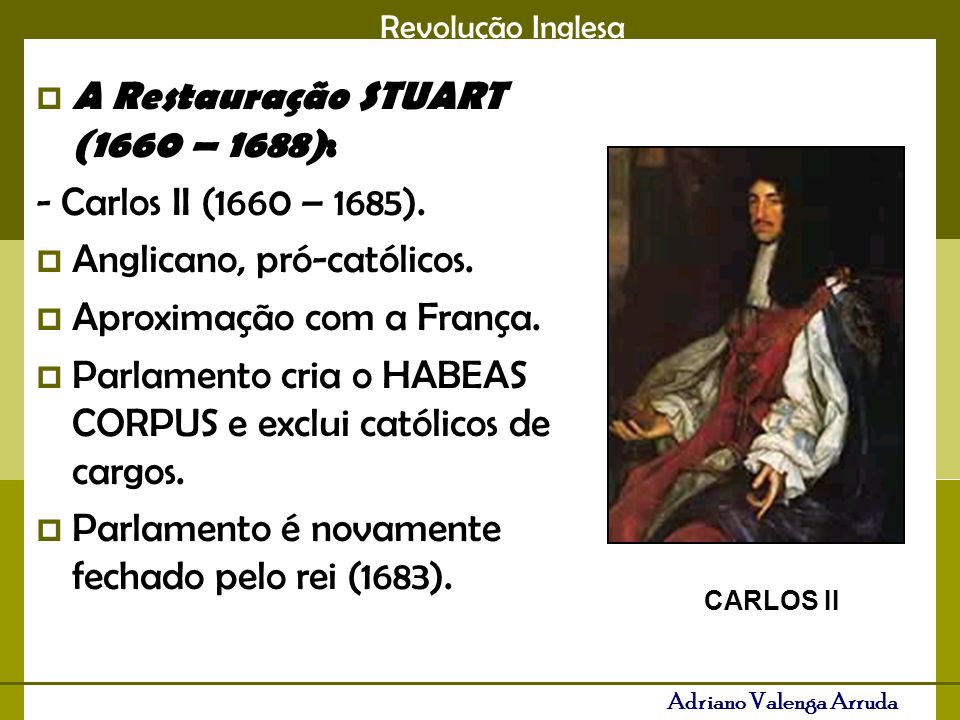 A Restauração STUART (1660 – 1688): - Carlos II (1660 – 1685).