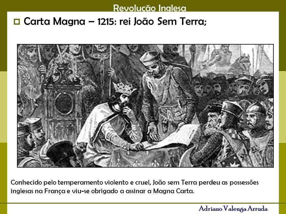 Carta Magna – 1215: rei João Sem Terra;