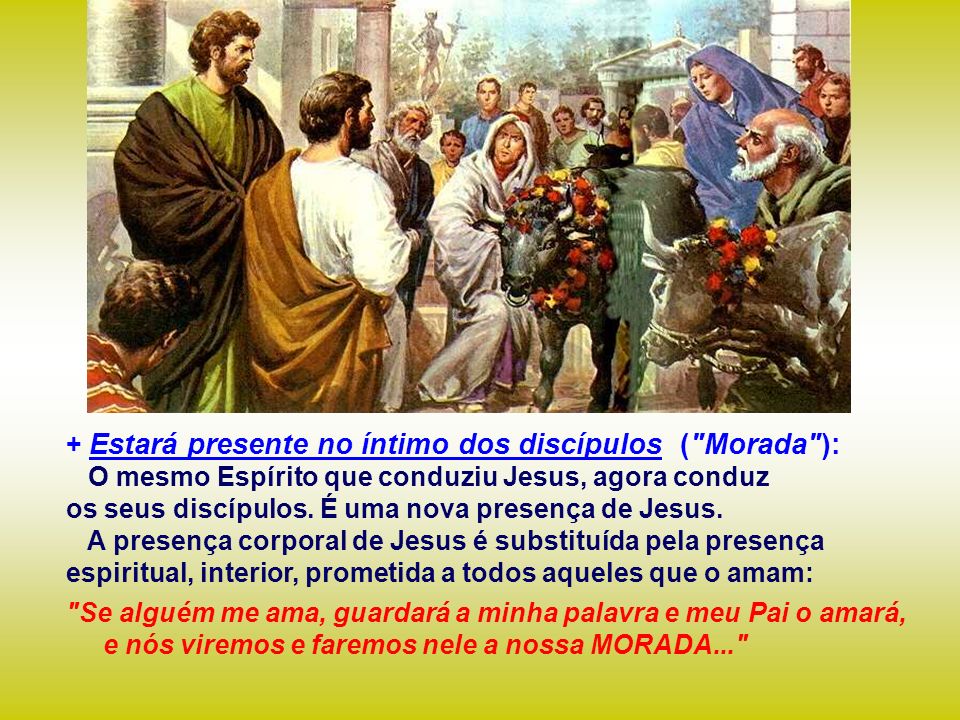 + Estará presente no íntimo dos discípulos ( Morada ):