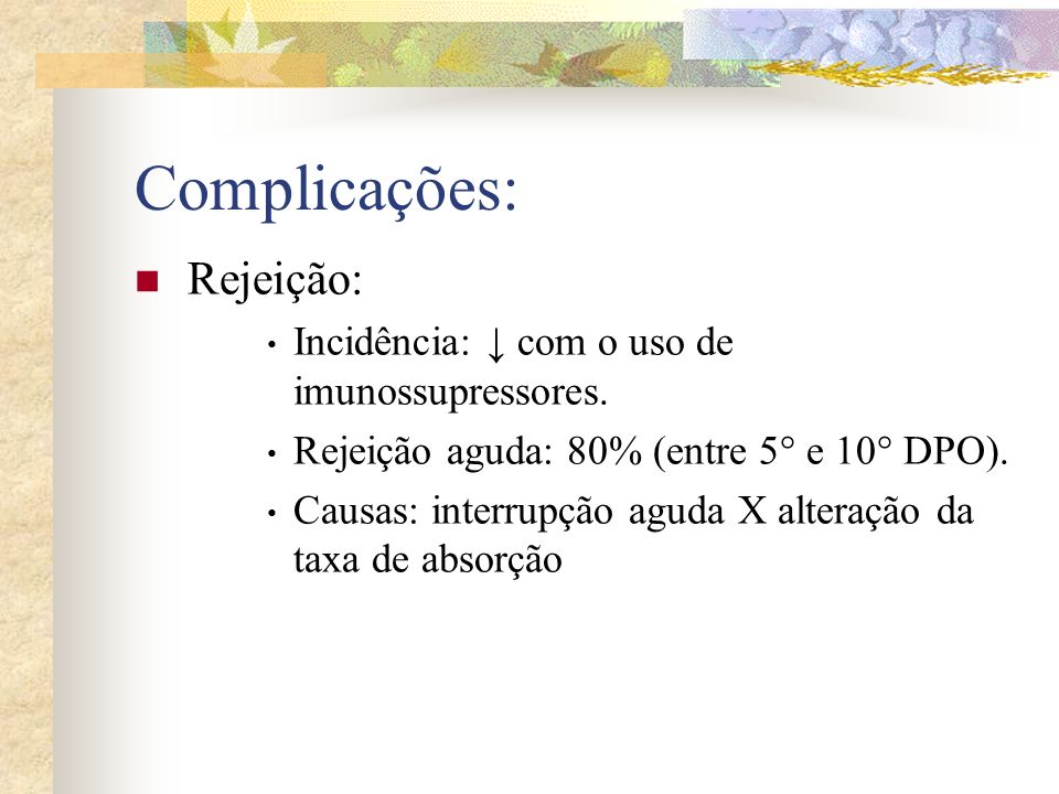 Complicações: Rejeição: Incidência: ↓ com o uso de imunossupressores.