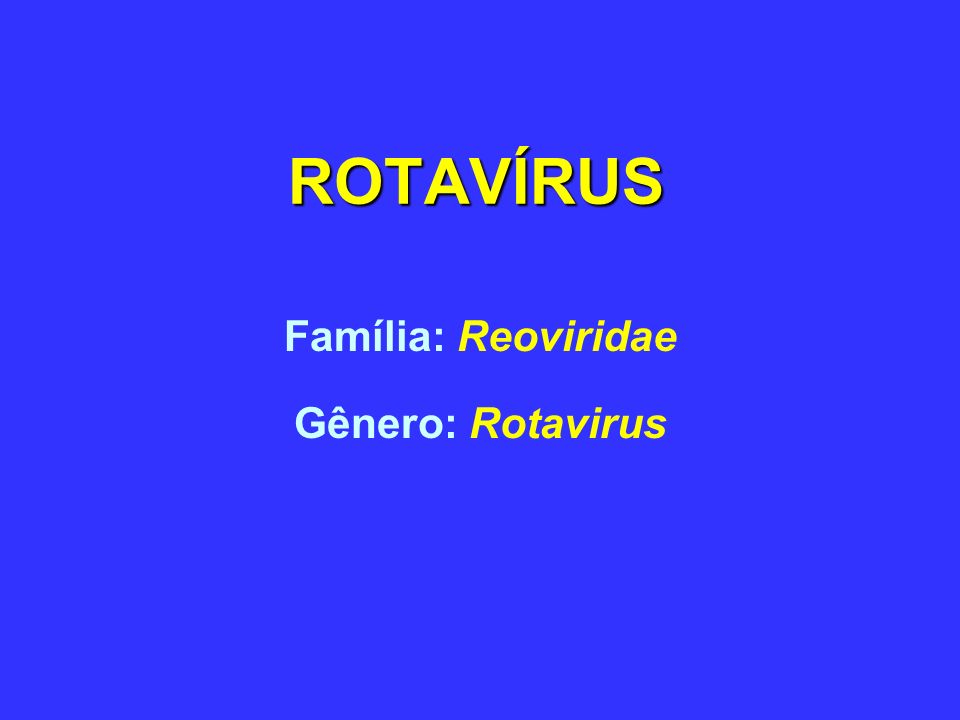 Família: Reoviridae Gênero: Rotavirus