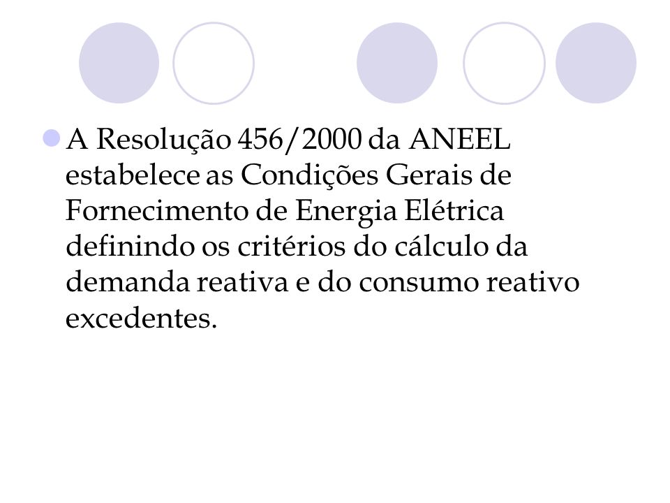 A Resolução 456/2000 da ANEEL estabelece as Condições Gerais de Fornecimento de Energia Elétrica definindo os critérios do cálculo da demanda reativa e do consumo reativo excedentes.