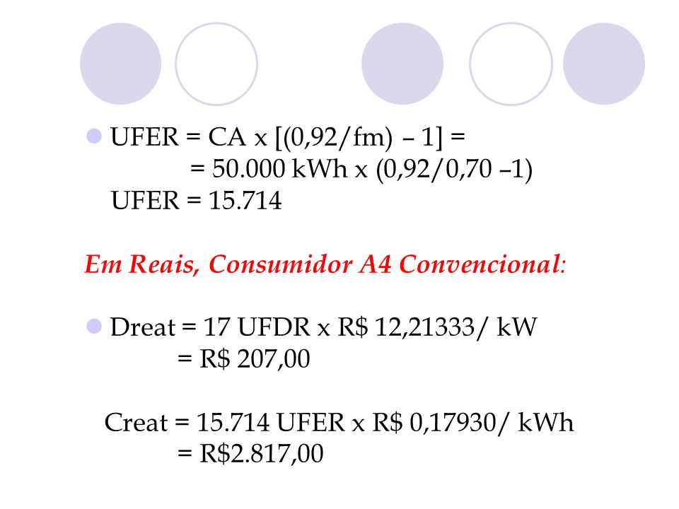 UFER = CA x [(0,92/fm) – 1] = = kWh x (0,92/0,70 –1) UFER = Em Reais, Consumidor A4 Convencional: