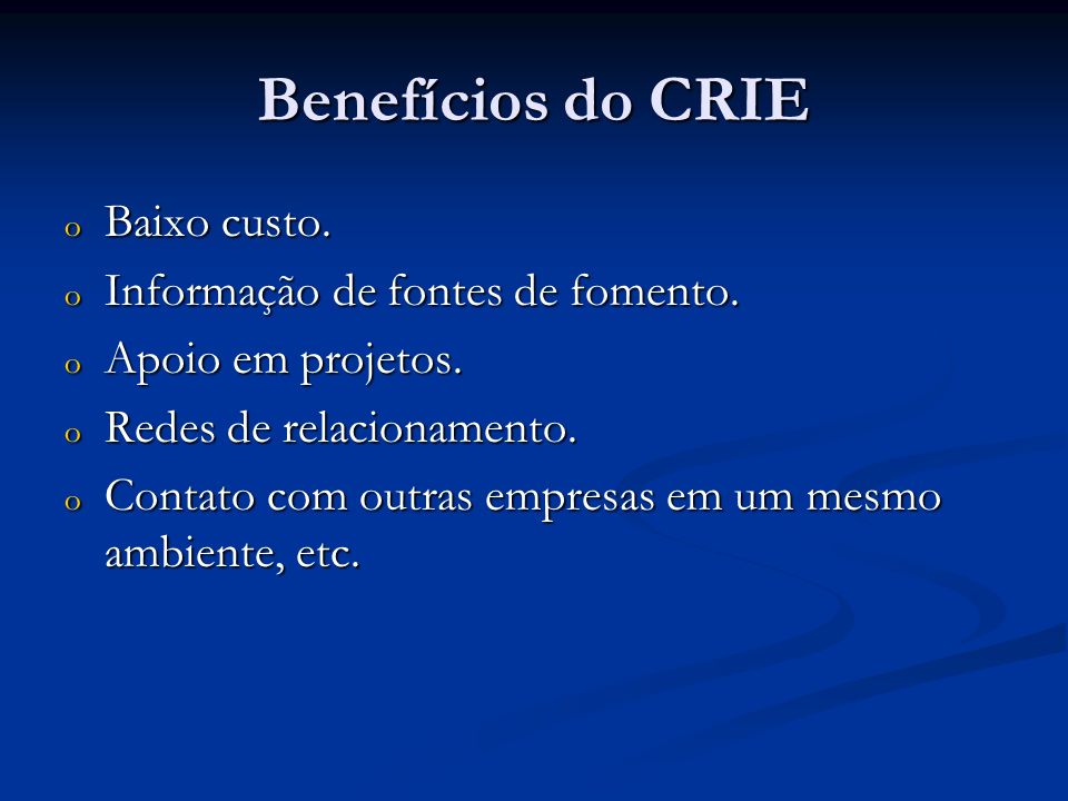 Benefícios do CRIE Baixo custo. Informação de fontes de fomento.