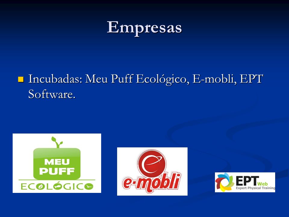 Empresas Incubadas: Meu Puff Ecológico, E-mobli, EPT Software.