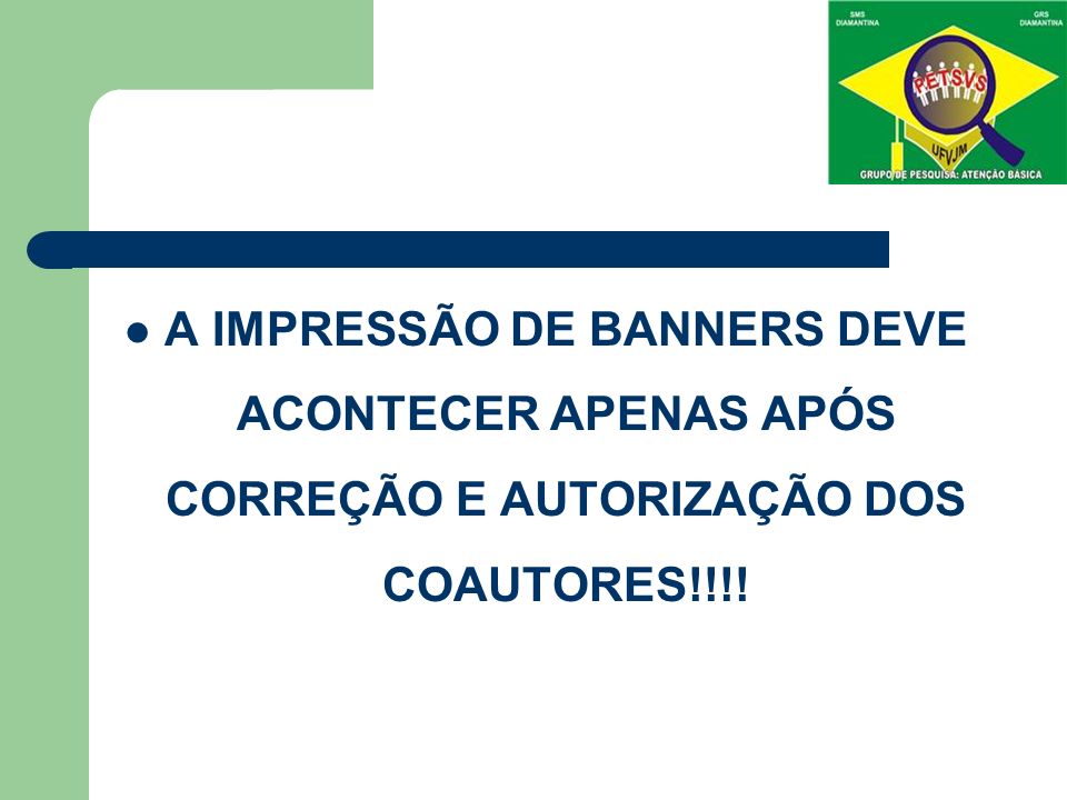 A IMPRESSÃO DE BANNERS DEVE ACONTECER APENAS APÓS CORREÇÃO E AUTORIZAÇÃO DOS COAUTORES!!!!