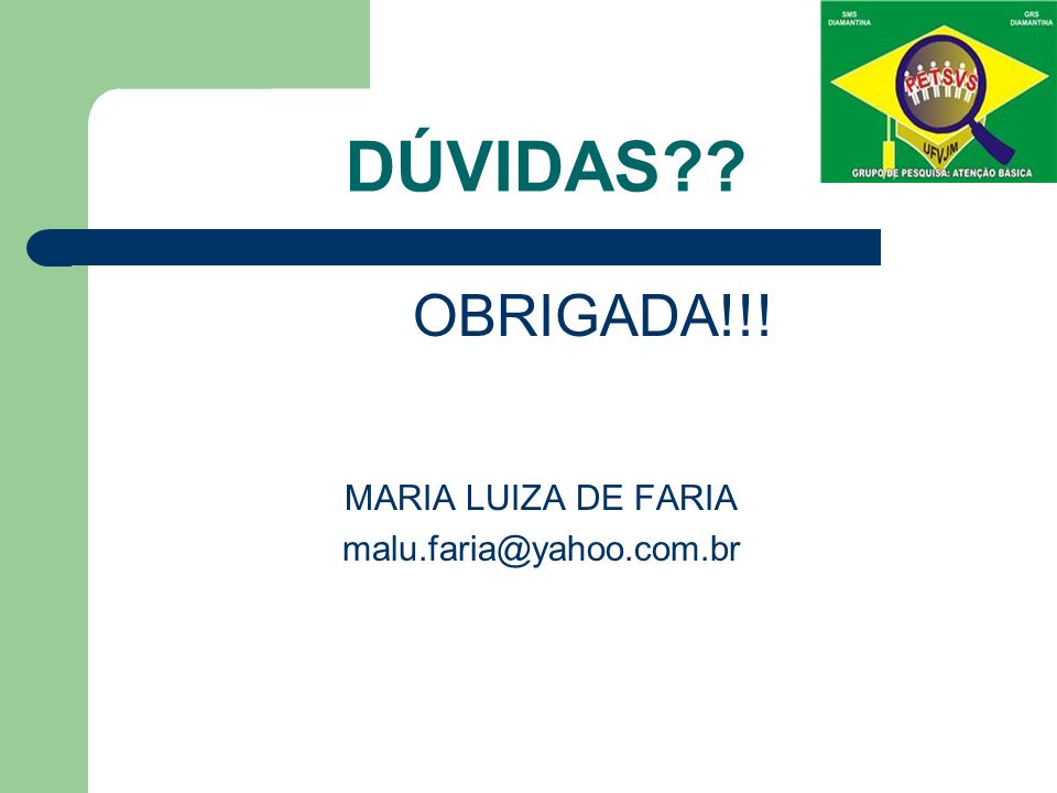 DÚVIDAS OBRIGADA!!! MARIA LUIZA DE FARIA