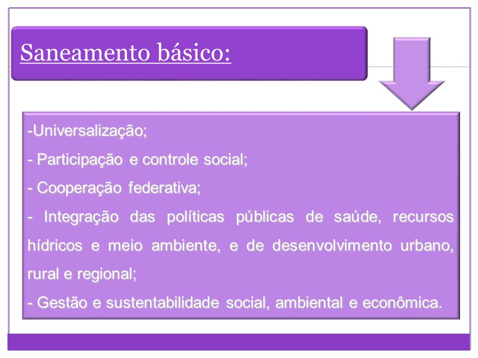 Saneamento básico: -Universalização; - Participação e controle social;
