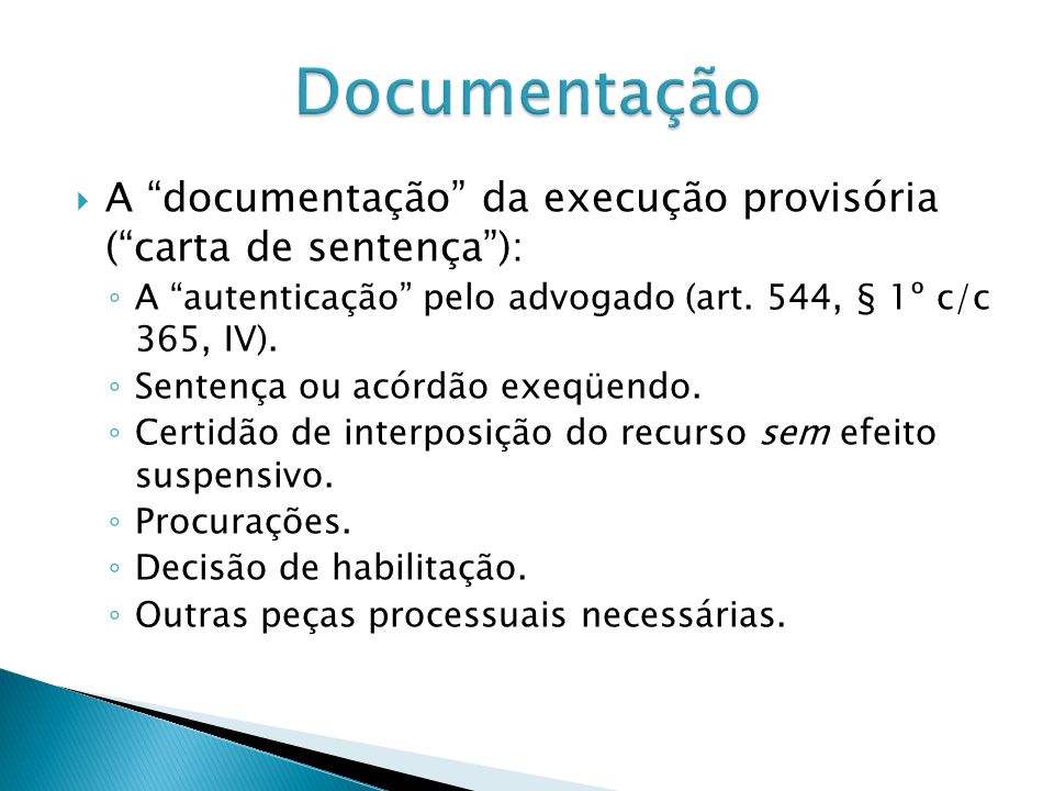 Documentação A documentação da execução provisória ( carta de sentença ): A autenticação pelo advogado (art. 544, § 1º c/c 365, IV).