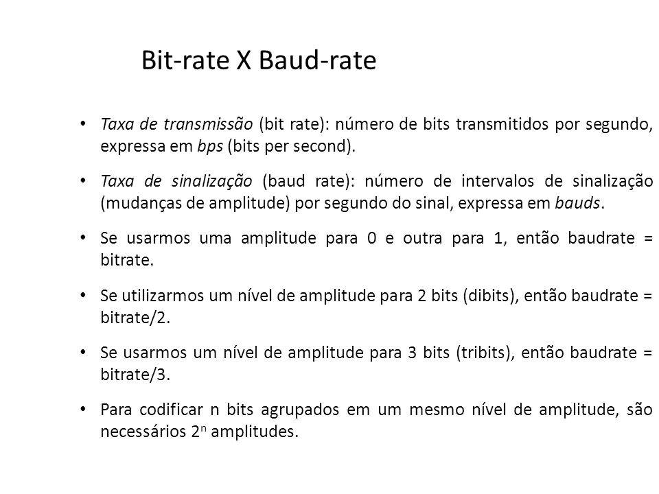 Bit-rate X Baud-rate Taxa de transmissão (bit rate): número de bits transmitidos por segundo, expressa em bps (bits per second).