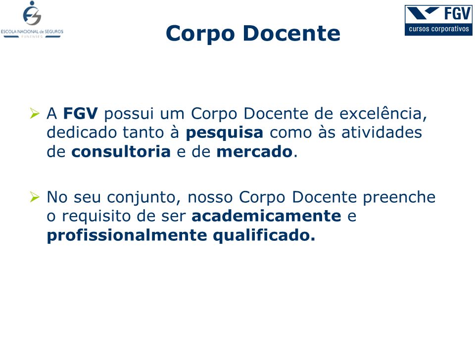 Corpo Docente A FGV possui um Corpo Docente de excelência, dedicado tanto à pesquisa como às atividades de consultoria e de mercado.