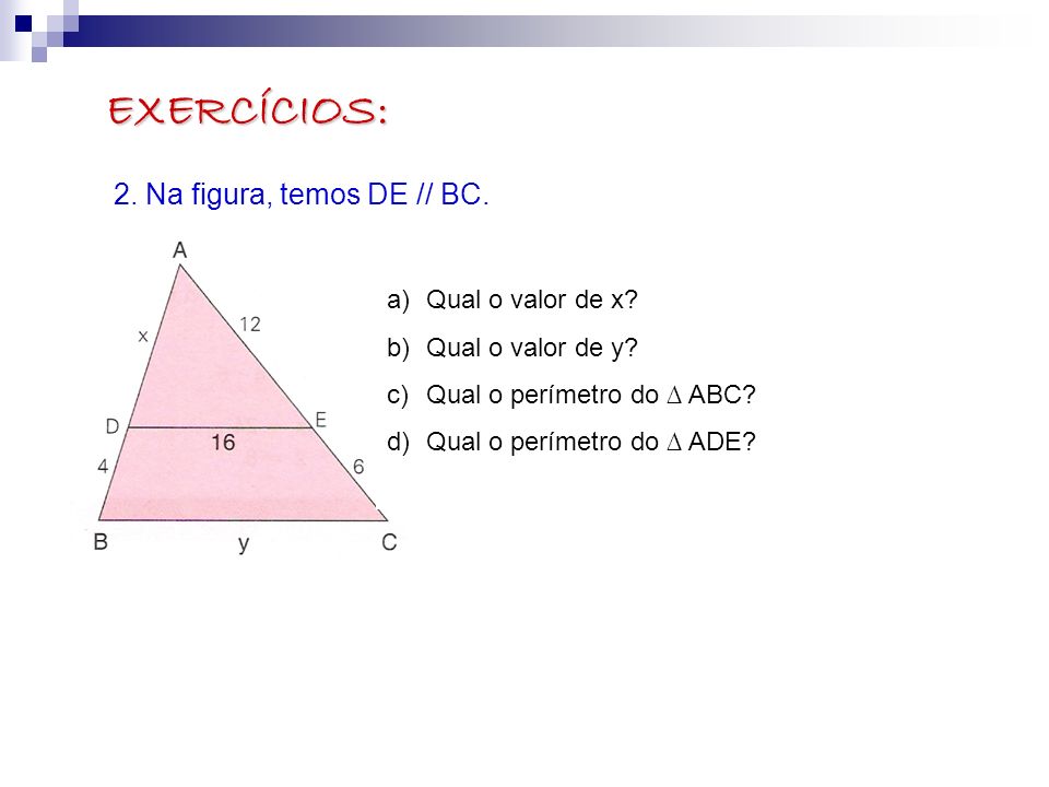 EXERCÍCIOS: 2. Na figura, temos DE // BC. Qual o valor de x